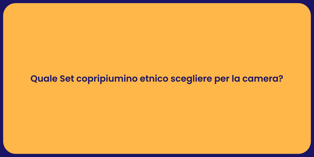 Quale Set copripiumino etnico scegliere per la camera?