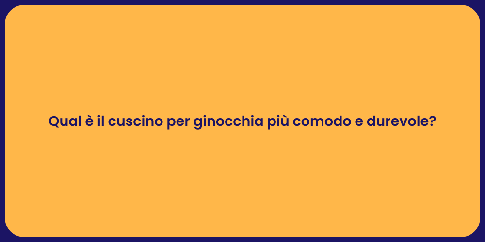 Qual è il cuscino per ginocchia più comodo e durevole?