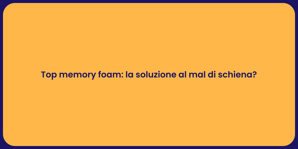 Top memory foam: la soluzione al mal di schiena?