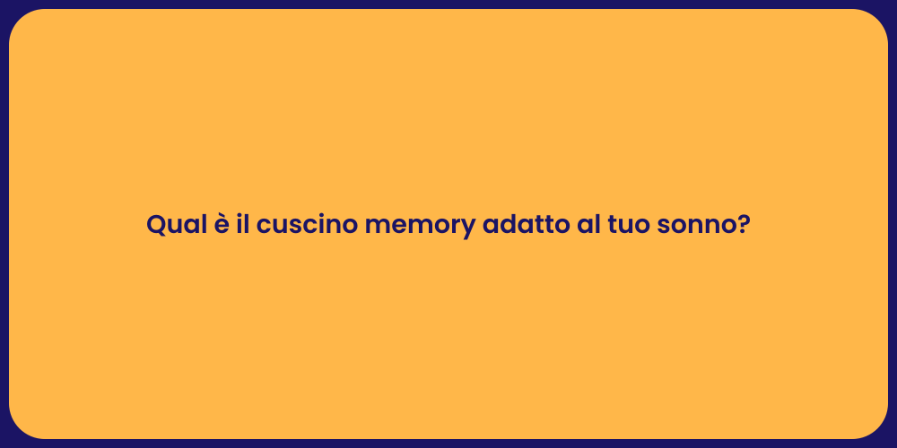 Qual è il cuscino memory adatto al tuo sonno?