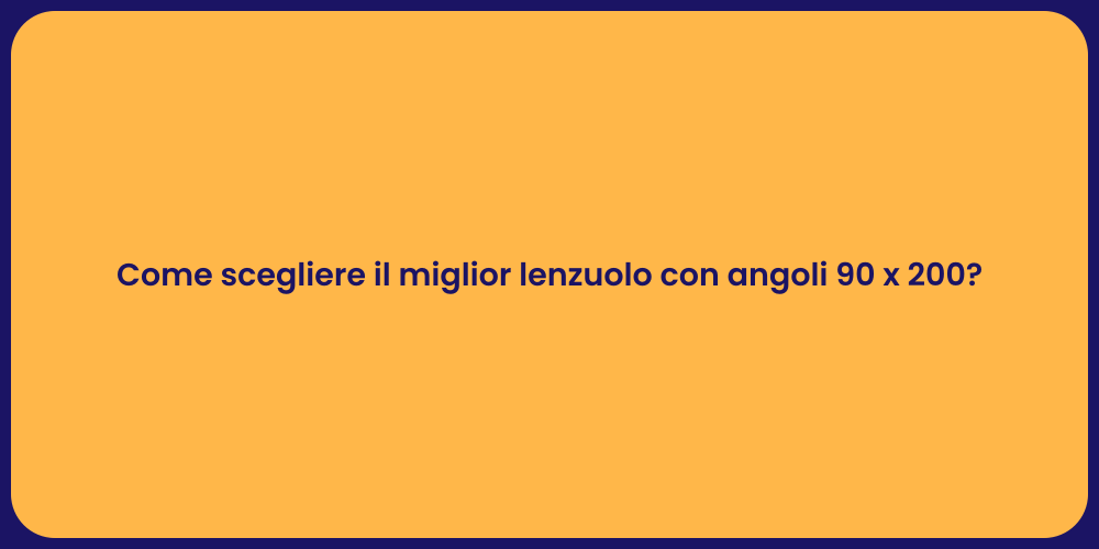 Come scegliere il miglior lenzuolo con angoli 90 x 200?