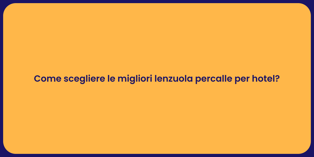 Come scegliere le migliori lenzuola percalle per hotel?