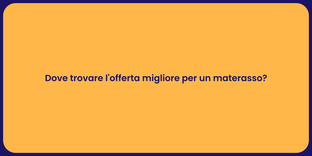 Dove trovare l'offerta migliore per un materasso?