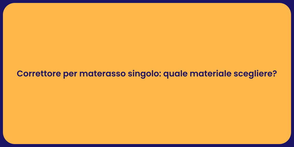 Correttore per materasso singolo: quale materiale scegliere?