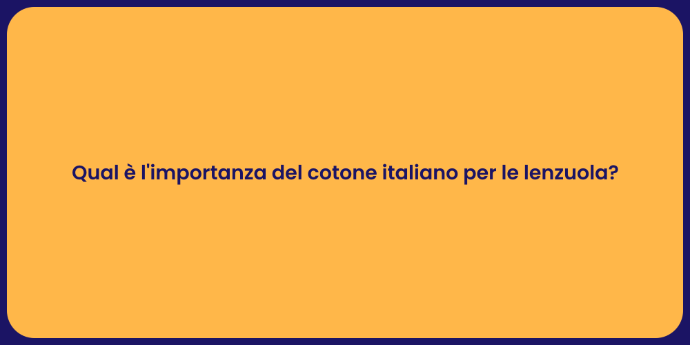 Qual è l'importanza del cotone italiano per le lenzuola?