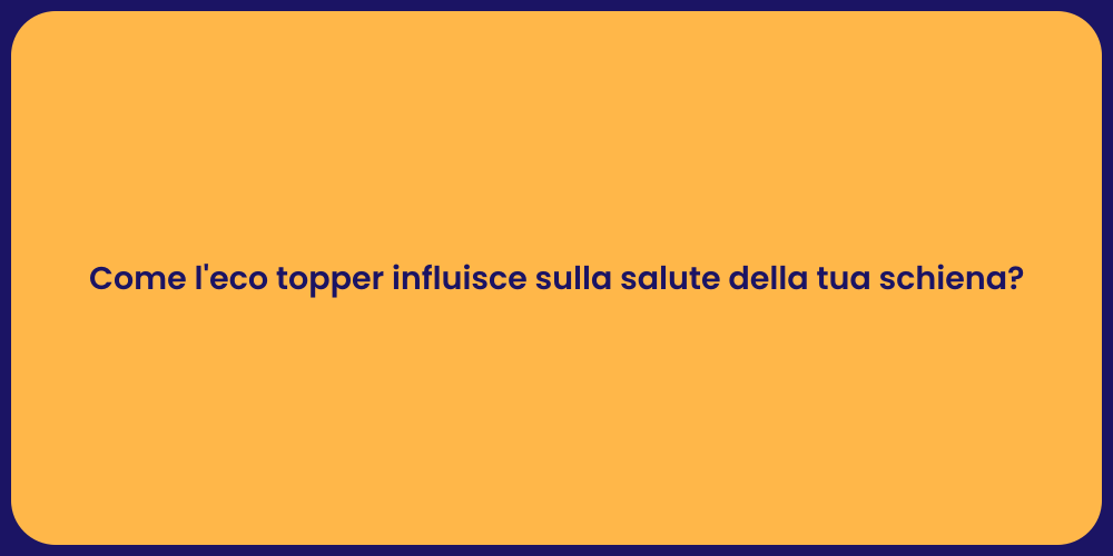 Come l'eco topper influisce sulla salute della tua schiena?