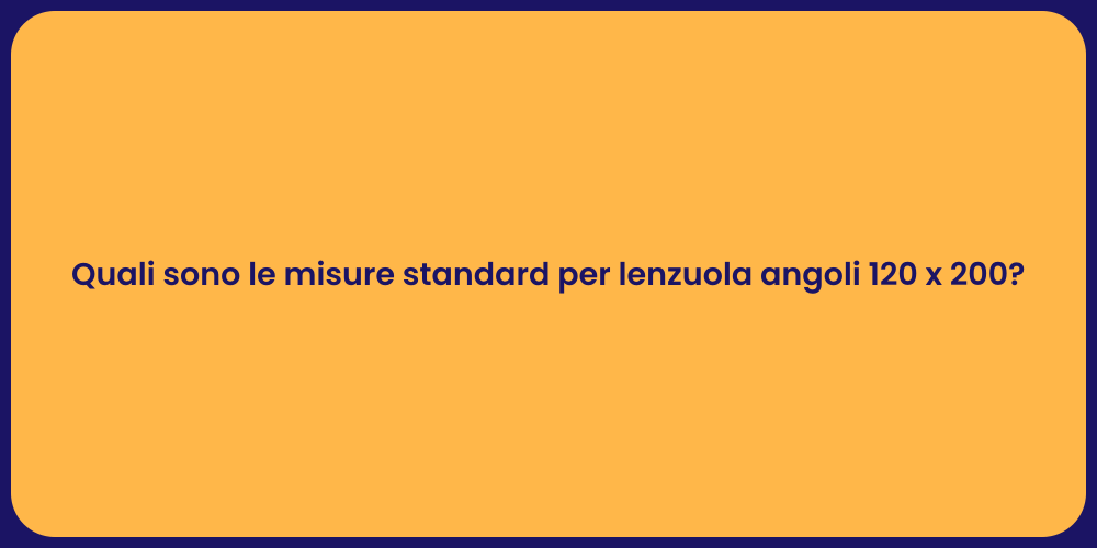 Quali sono le misure standard per lenzuola angoli 120 x 200?