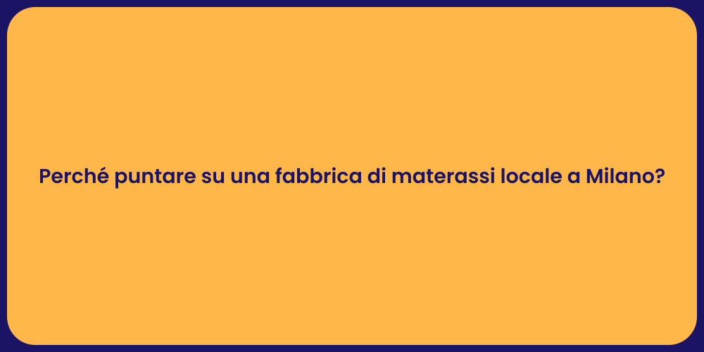 Perché puntare su una fabbrica di materassi locale a Milano?