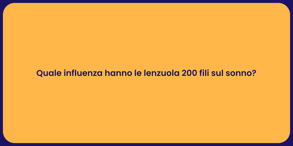 Quale influenza hanno le lenzuola 200 fili sul sonno?