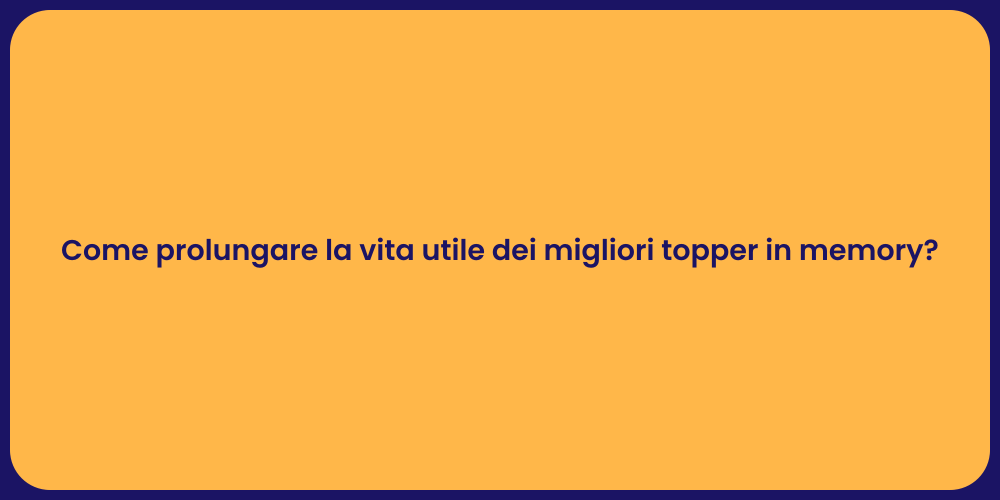 Come prolungare la vita utile dei migliori topper in memory?
