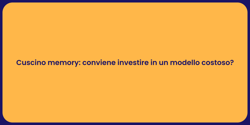 Cuscino memory: conviene investire in un modello costoso?