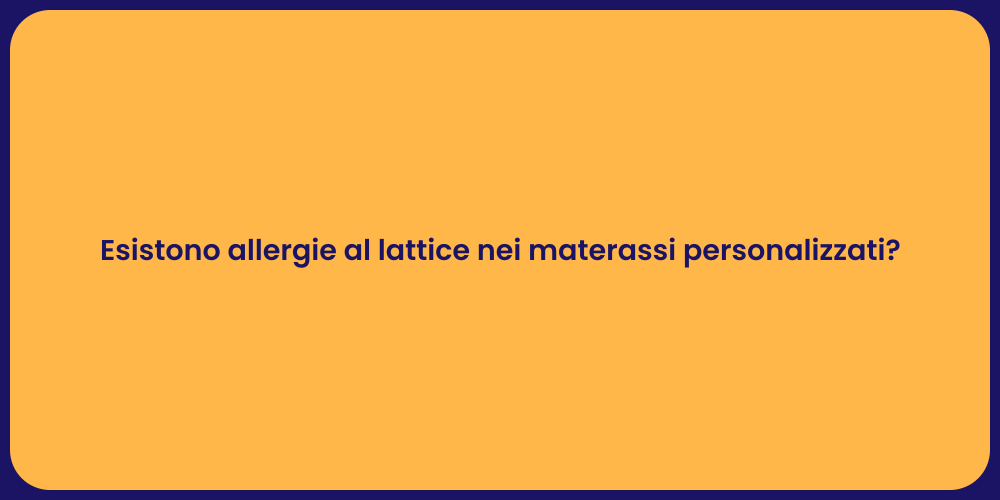 Esistono allergie al lattice nei materassi personalizzati?
