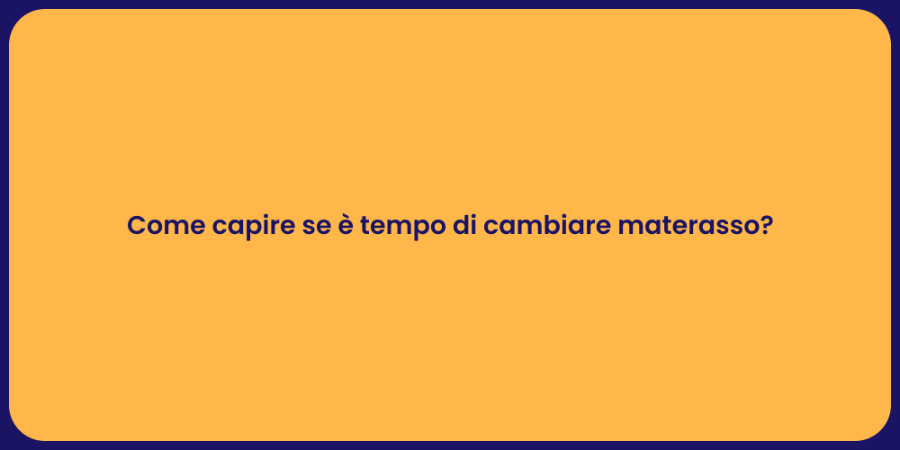 Come capire se è tempo di cambiare materasso?