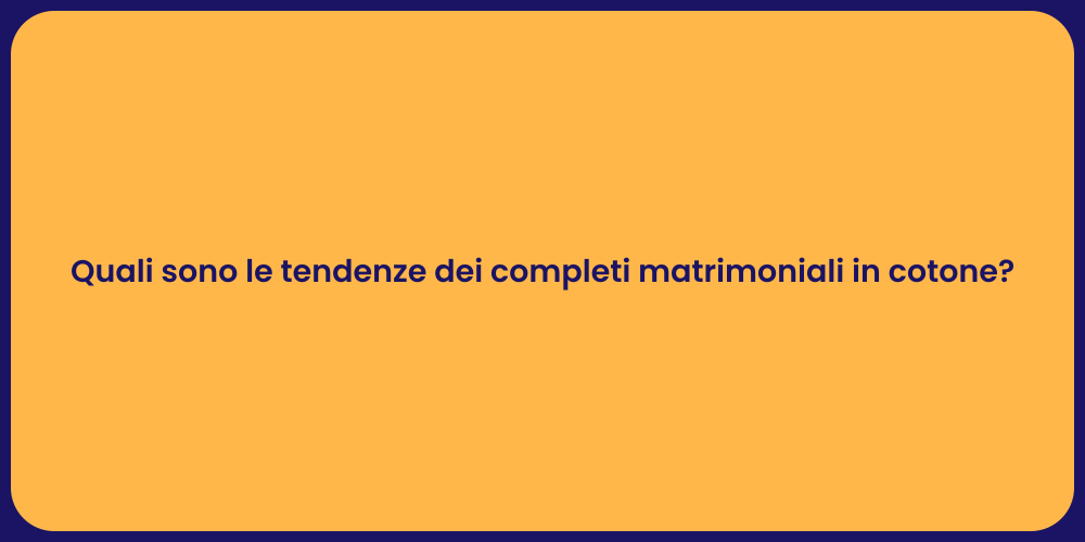 Quali sono le tendenze dei completi matrimoniali in cotone?