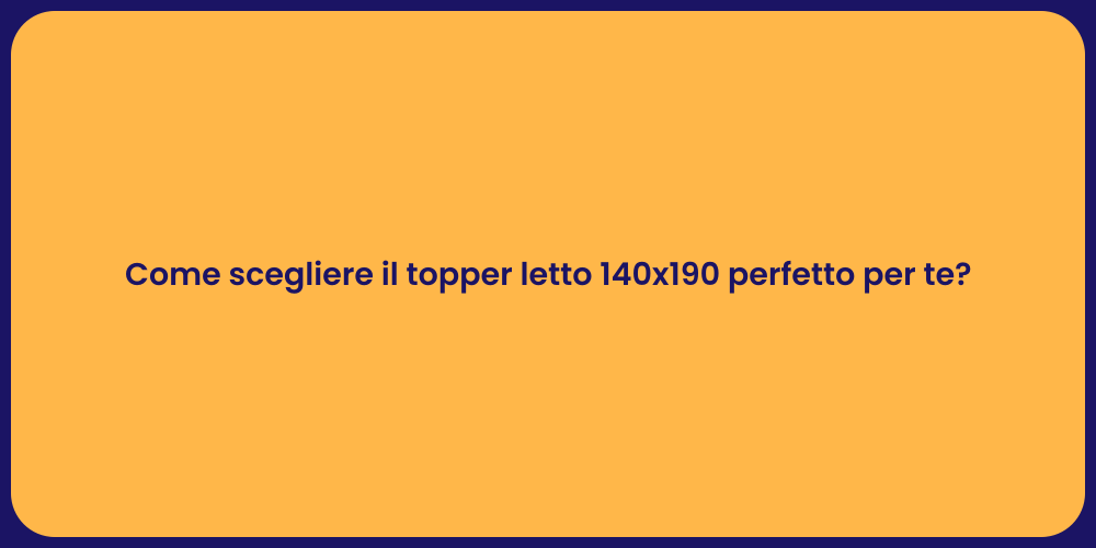 Come scegliere il topper letto 140x190 perfetto per te?