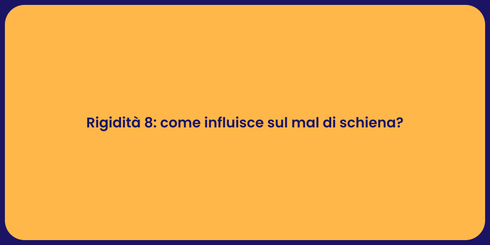 Rigidità 8: come influisce sul mal di schiena?