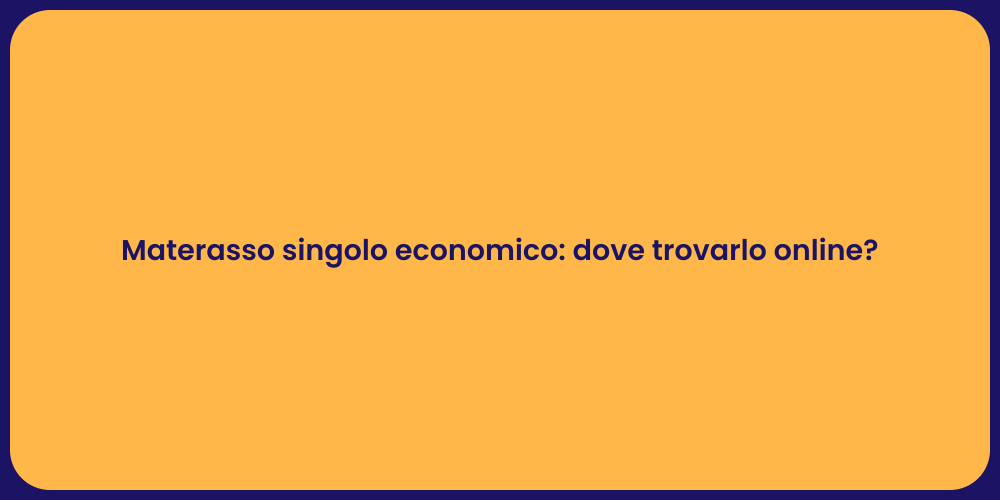 Materasso singolo economico: dove trovarlo online?