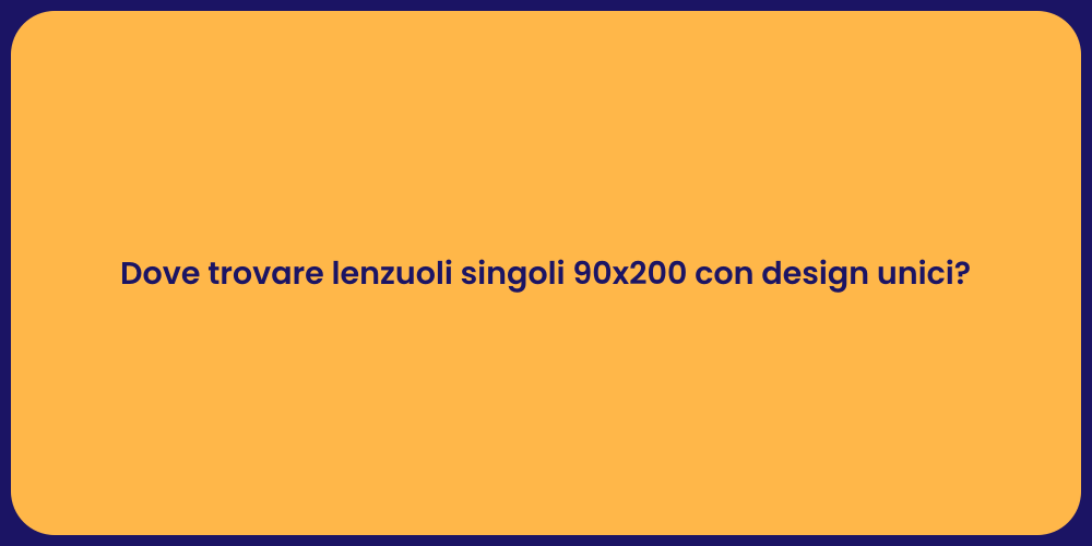 Dove trovare lenzuoli singoli 90x200 con design unici?