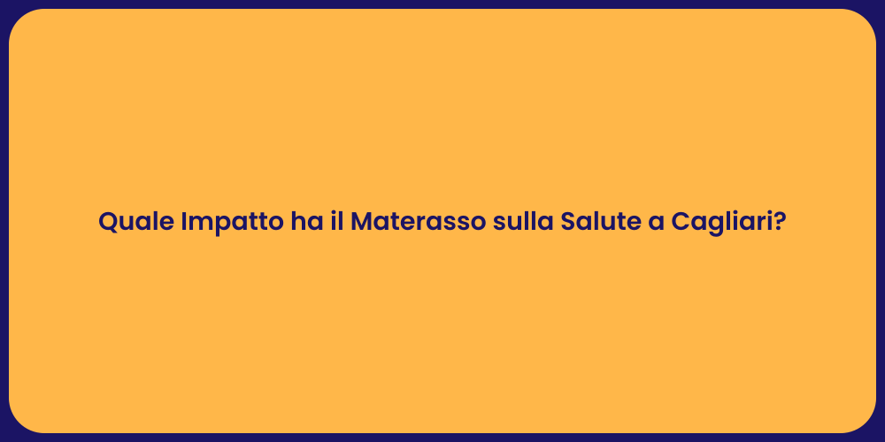 Quale Impatto ha il Materasso sulla Salute a Cagliari?