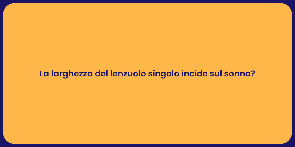 La larghezza del lenzuolo singolo incide sul sonno?