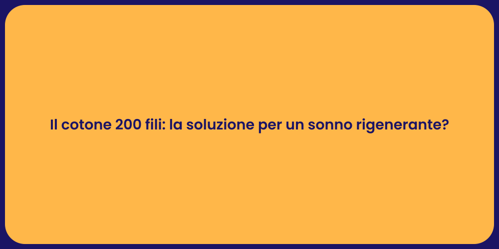 Il cotone 200 fili: la soluzione per un sonno rigenerante?