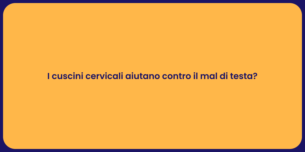 I cuscini cervicali aiutano contro il mal di testa?