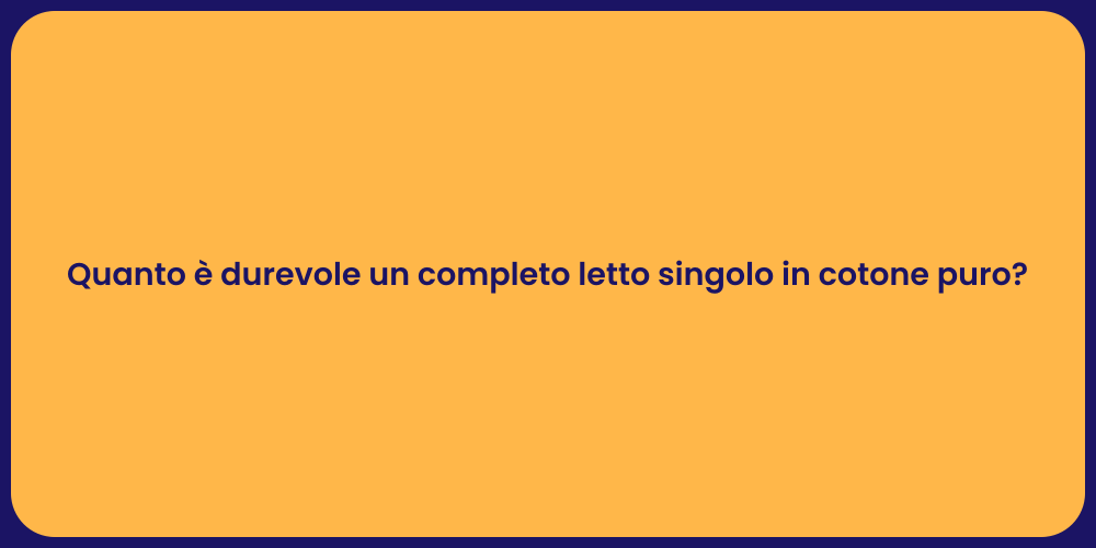 Quanto è durevole un completo letto singolo in cotone puro?
