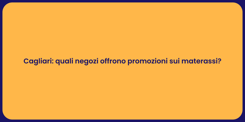 Cagliari: quali negozi offrono promozioni sui materassi?