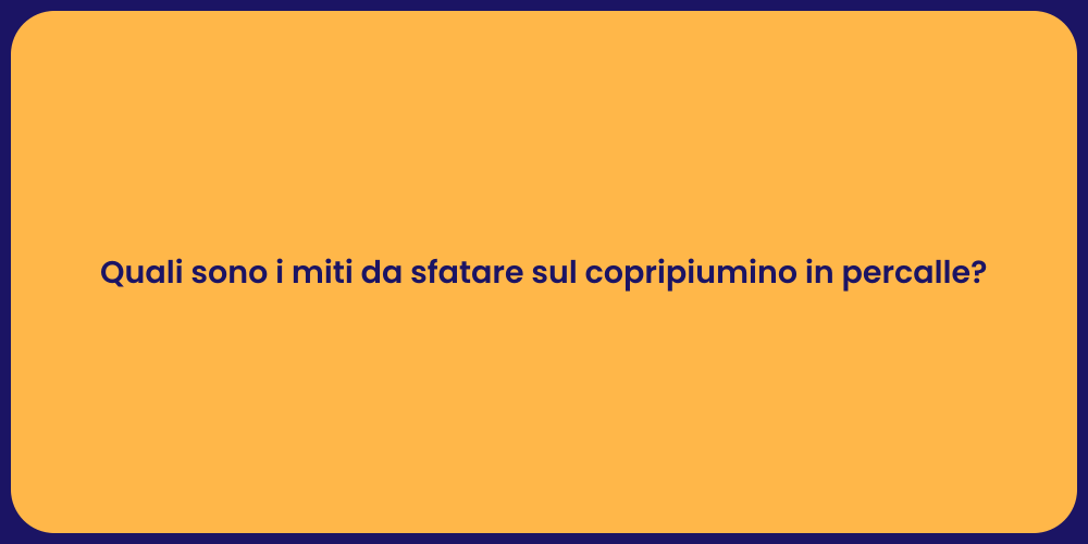 Quali sono i miti da sfatare sul copripiumino in percalle?
