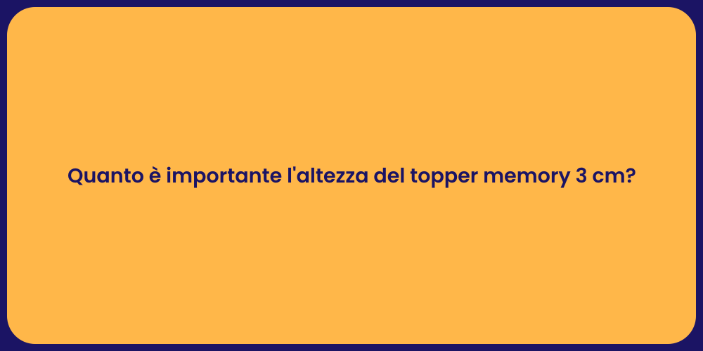 Quanto è importante l'altezza del topper memory 3 cm?
