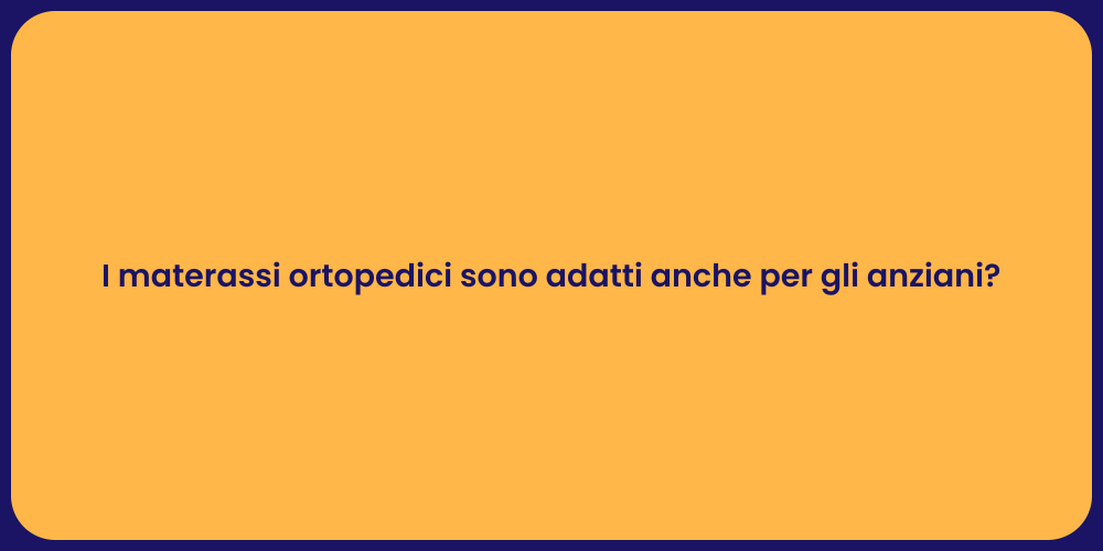 I materassi ortopedici sono adatti anche per gli anziani?