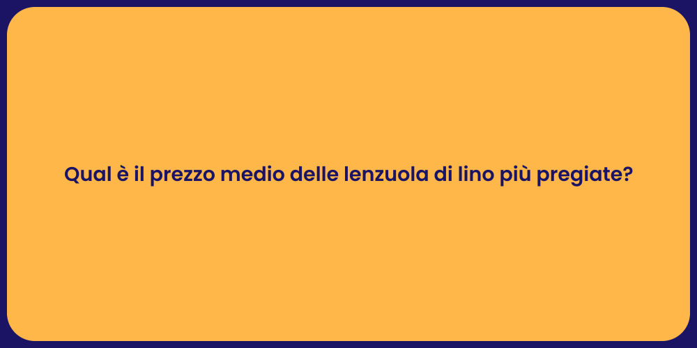 Qual è il prezzo medio delle lenzuola di lino più pregiate?