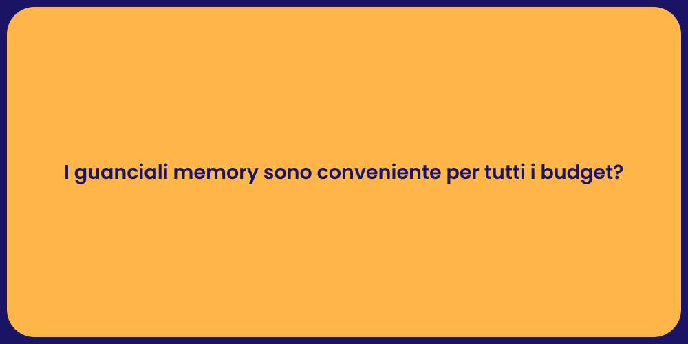 I guanciali memory sono conveniente per tutti i budget?