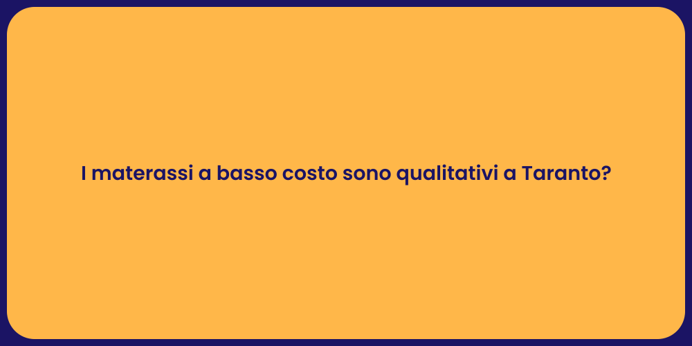 I materassi a basso costo sono qualitativi a Taranto?