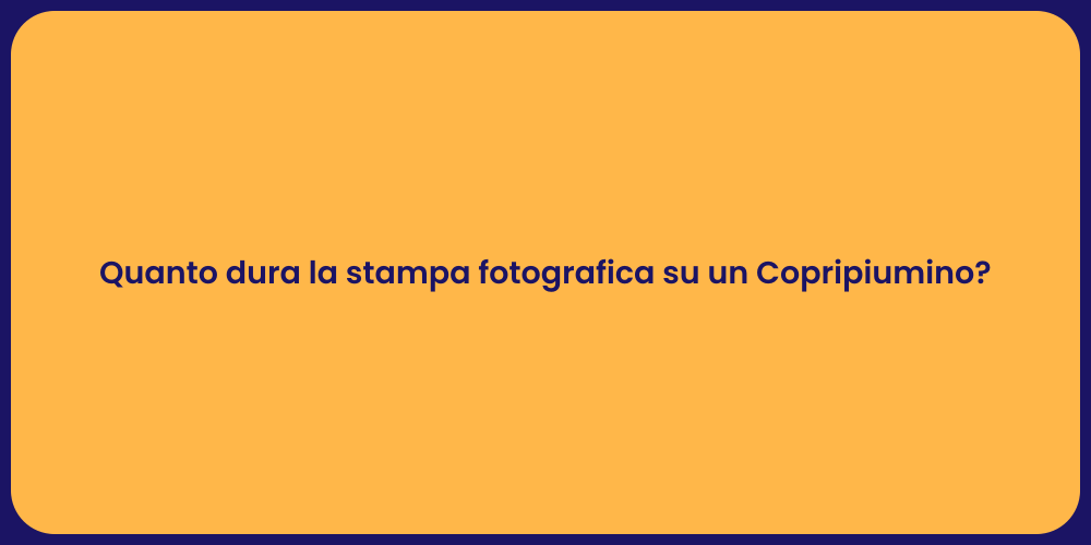 Quanto dura la stampa fotografica su un Copripiumino?