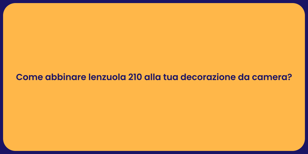 Come abbinare lenzuola 210 alla tua decorazione da camera?