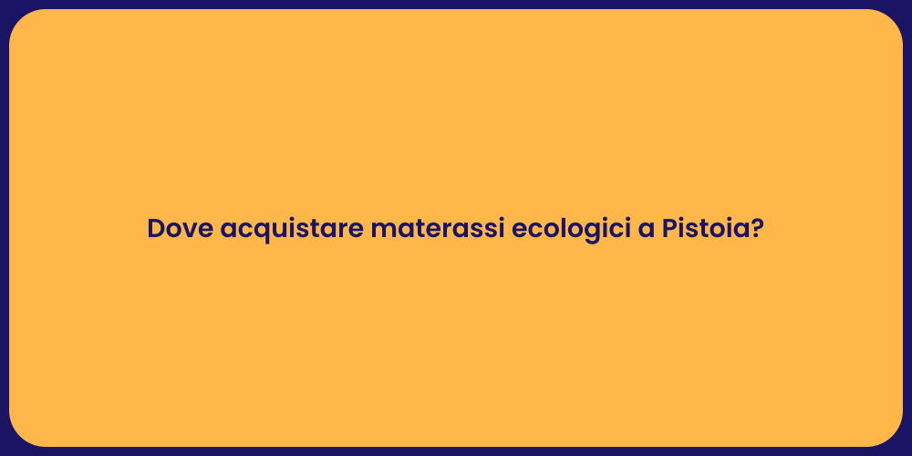 Dove acquistare materassi ecologici a Pistoia?