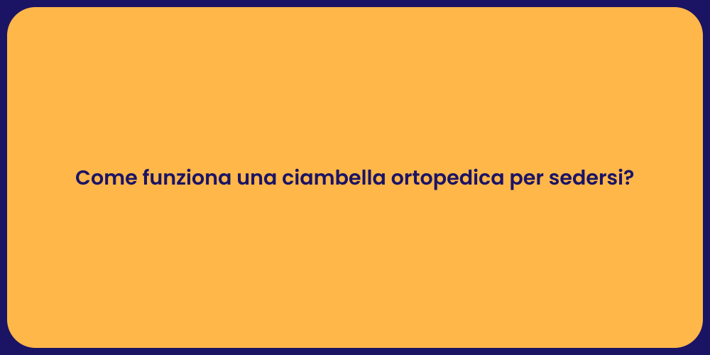 Come funziona una ciambella ortopedica per sedersi?