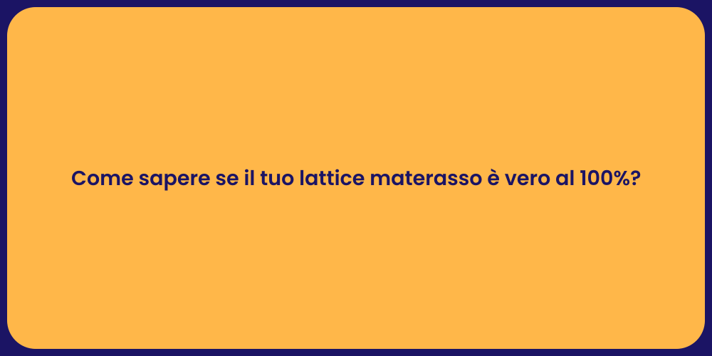 Come sapere se il tuo lattice materasso è vero al 100%?
