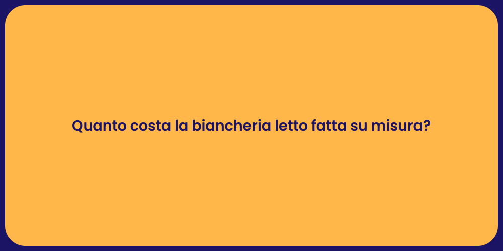 Quanto costa la biancheria letto fatta su misura?