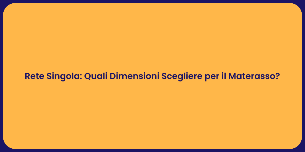 Rete Singola: Quali Dimensioni Scegliere per il Materasso?