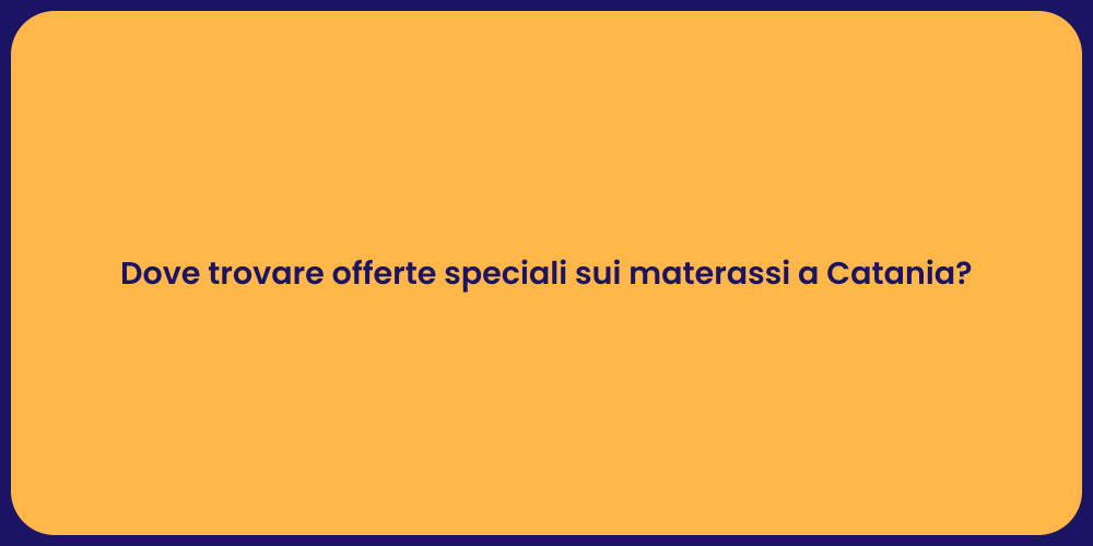 Dove trovare offerte speciali sui materassi a Catania?