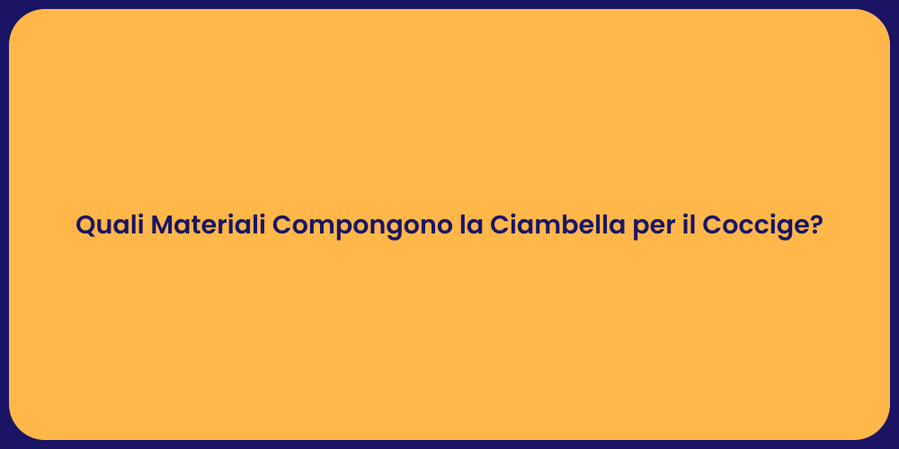 Quali Materiali Compongono la Ciambella per il Coccige?