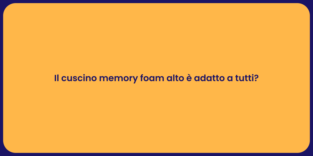 Il cuscino memory foam alto è adatto a tutti?