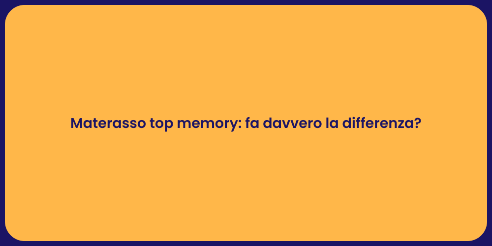 Materasso top memory: fa davvero la differenza?