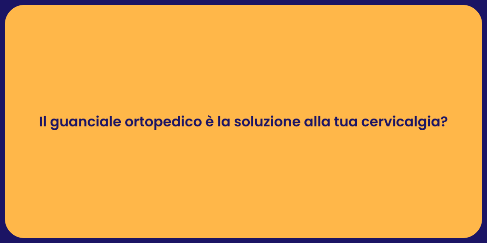 Il guanciale ortopedico è la soluzione alla tua cervicalgia?