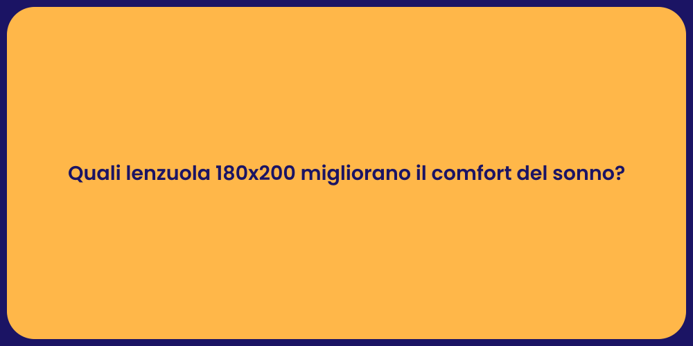 Quali lenzuola 180x200 migliorano il comfort del sonno?