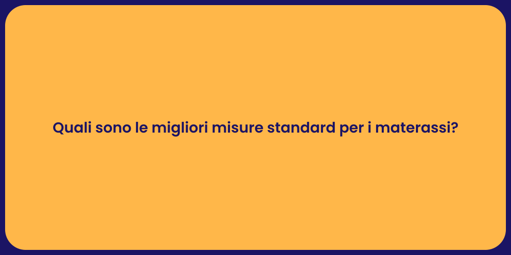 Quali sono le migliori misure standard per i materassi?