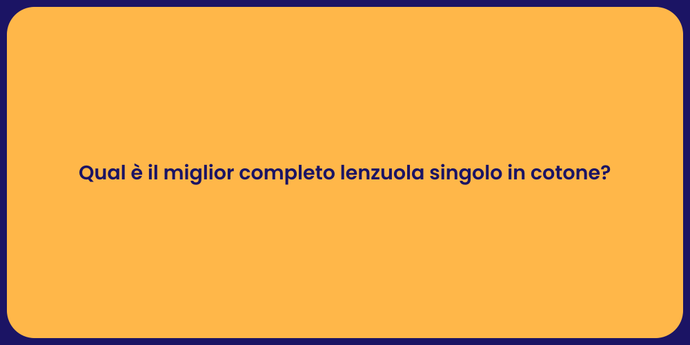 Qual è il miglior completo lenzuola singolo in cotone?
