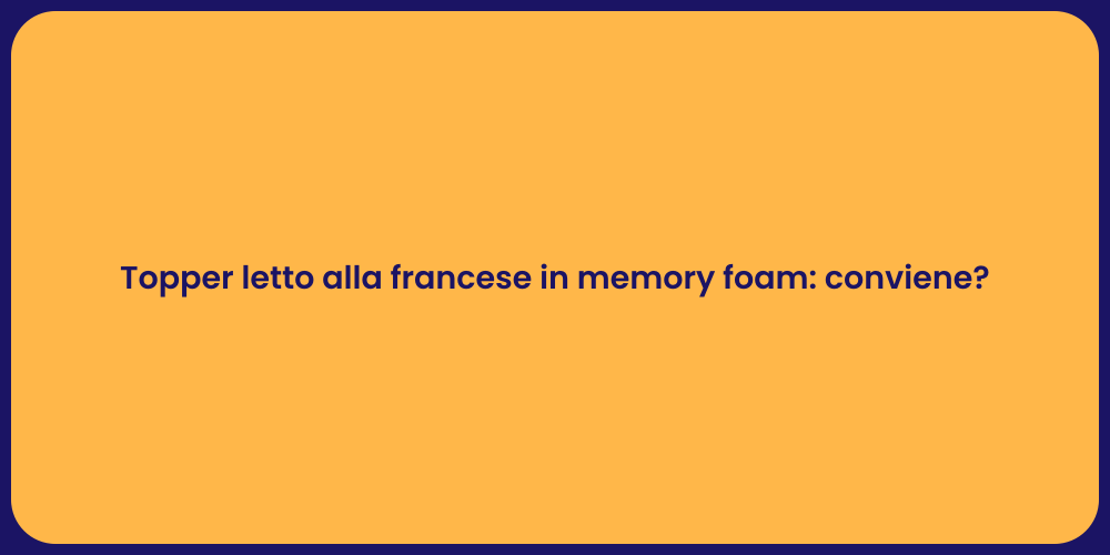 Topper letto alla francese in memory foam: conviene?